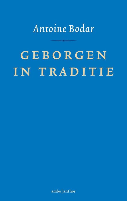 Boek met blauwe kaft en gouden tekst: 'Antoine Bodar GEBOREN IN TRADITIE ambo|anthos'.
