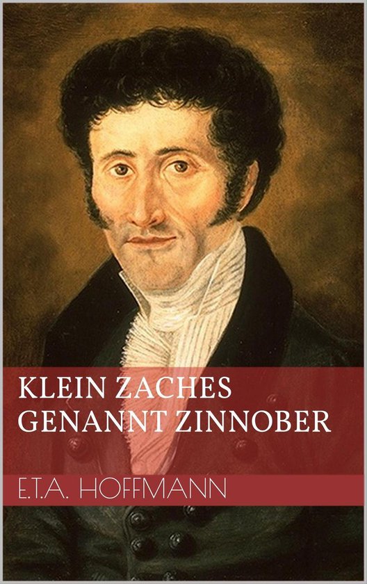 E.t.a. Hoffmann Klein Zaches Genannt Zinnober Klein Zaches genannt Zinnober (ebook), Ernst Theodor Amadeus Hoffmann