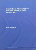 Cold War History- Macmillan, Khrushchev and the Berlin Crisis, 1958-1960