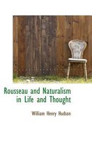 Rousseau and Naturalism in Life and Thought