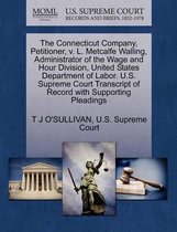 The Connecticut Company, Petitioner, V. L. Metcalfe Walling, Administrator of the Wage and Hour Division, United States Department of Labor. U.S. Supreme Court Transcript of Record with Suppo