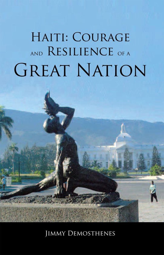 Haiti: Courage and Resilience of a Great Nation (ebook), Jimmy Demosthenes   bol.com