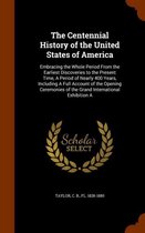 The Centennial History of the United States of America