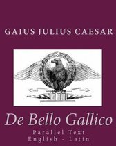 De Bello Gallico: Parallel Text English - Latin