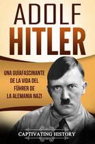 Adolf Hitler: Una guía fascinante de la vida del Führer de la Alemania nazi (Libro en Español/Adolf Hitler Spanish Book Version)