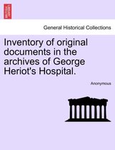 Inventory of Original Documents in the Archives of George Heriot's Hospital.