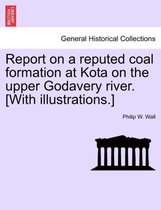 Report on a Reputed Coal Formation at Kota on the Upper Godavery River. [With Illustrations.]