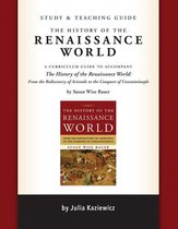 Study and Teaching Guide: The History of the Renaissance World: A curriculum guide to accompany The History of the Renaissance World