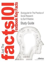 Studyguide for The Practice of Social Research by Earl R Babbie, ISBN 9781133049791