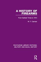 Routledge Library Editions: Military and Naval History - A History of Firearms