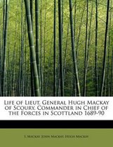 Life of Lieut. General Hugh MacKay of Scoury, Commander in Chief of the Forces in Scottland 1689-90