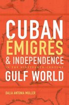 Envisioning Cuba - Cuban Émigrés and Independence in the Nineteenth-Century Gulf World