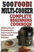 500 Foodi Multicooker Complete Beginners Cookbook