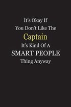 It's Okay If You Don't Like The Captain It's Kind Of A Smart People Thing Anyway
