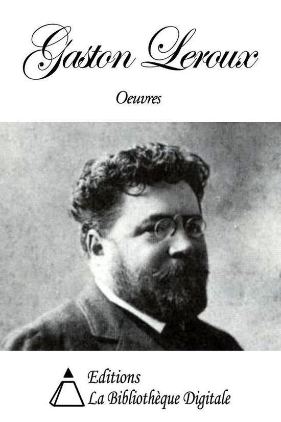 Oeuvres de Gaston Leroux (ebook), Gaston Leroux | 9782917628560 ...
