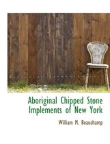 Aboriginal Chipped Stone Implements of New York