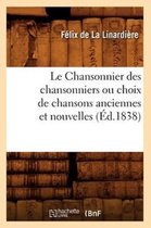 Arts- Le Chansonnier Des Chansonniers Ou Choix de Chansons Anciennes Et Nouvelles (Éd.1838)