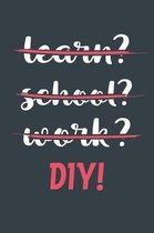 Learn? School? Work? Diy!