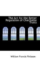 The Act for the Better Regulation of Charitable Trusts