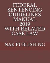 Federal Sentencing Guidelines Manual 2019 with Related Case Law