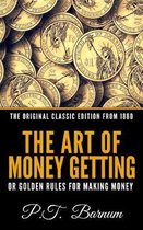 The Art of Money Getting or the Golden Rule for Making Money - The Original Classic Edition from 1880