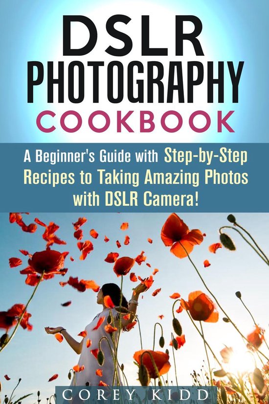 Beginner's Photography Guide - DSLR Photography Cookbook: A  ... - cover