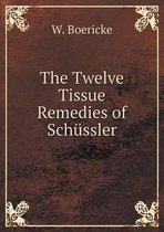 The Twelve Tissue Remedies of Schussler