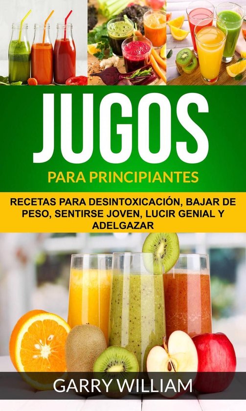 Jugos Para Principiantes: Recetas para desintoxicación, baj ... - cover
