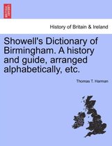 Showell's Dictionary of Birmingham. a History and Guide, Arranged Alphabetically, Etc.