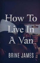 How To Live In A Van