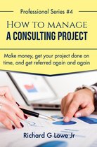 Business Professional Series 4 - How to Manage a Consulting Project