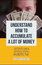 Understand How To Accumulate A Lot Of Money