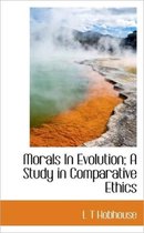 Morals in Evolution; A Study in Comparative Ethics