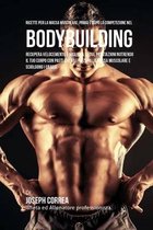 Ricette Per La Massa Muscolare, Prima E Dopo La Competizione Nel Bodybuilding