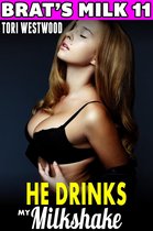 Brat's Milk 11 - He Drinks My Milkshake : Brat's Milk 11 (Hucow Erotica BDSM Lactation Brat Erotica Milking Breast Feeding Adult Nursing Erotica)