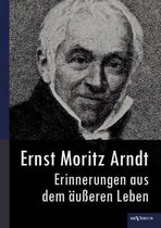Ernst Moritz Arndt - Erinnerungen aus dem äußeren Leben (1908)