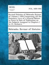 Revised Statutes of Nebraska Reissue of Volume I 1954 Comprising All the Statutory Laws of a General Nature in Force at Date of Publication on the Sub