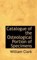Catalogue of the Osteological Portion of Specimens