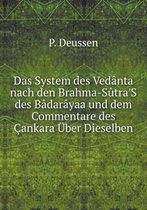 Das System des Vedanta nach den Brahma-Sutra'S des Badarayaa und dem Commentare des Cankara UEber Dieselben