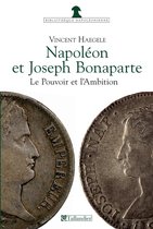 Napoléon et Joseph Bonaparte, le Pouvoir et l'Ambition