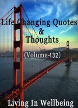 Life Changing Quotes & Thoughts 132 - Life Changing Quotes & Thoughts (Volume 132)