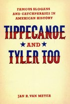 Tippecanoe and Tyler Too - Famous Slogans and Catchphrases in American History