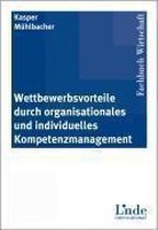 Wettbewerbsvorteile durch organisationales und individuelles Kompetenzmanagement