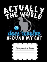 Actually the World Does Revolve Around My Cat