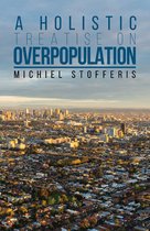 A Holistic Treatise On Overpopulation