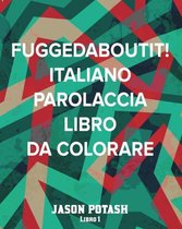 Fuggedaboutit! Italiano Parolaccia Libro da Colorare - Libro 1