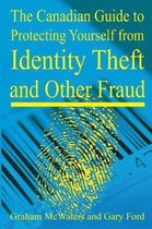 The Canadian Guide to Protecting Yourself from Identity Theft and Other Fraud