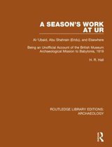 Routledge Library Editions: Archaeology-A Season's Work at Ur, Al-'Ubaid, Abu Shahrain-Eridu-and Elsewhere