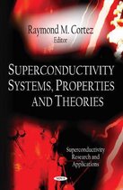 Superconductivity Systems, Properties & Theories