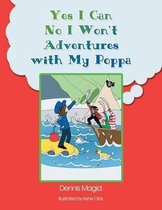 Yes I Can! No I Won't! Adventures with My Poppa!!